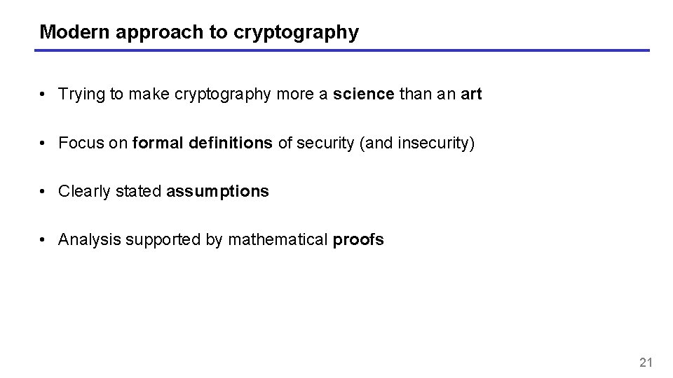 Modern approach to cryptography • Trying to make cryptography more a science than an