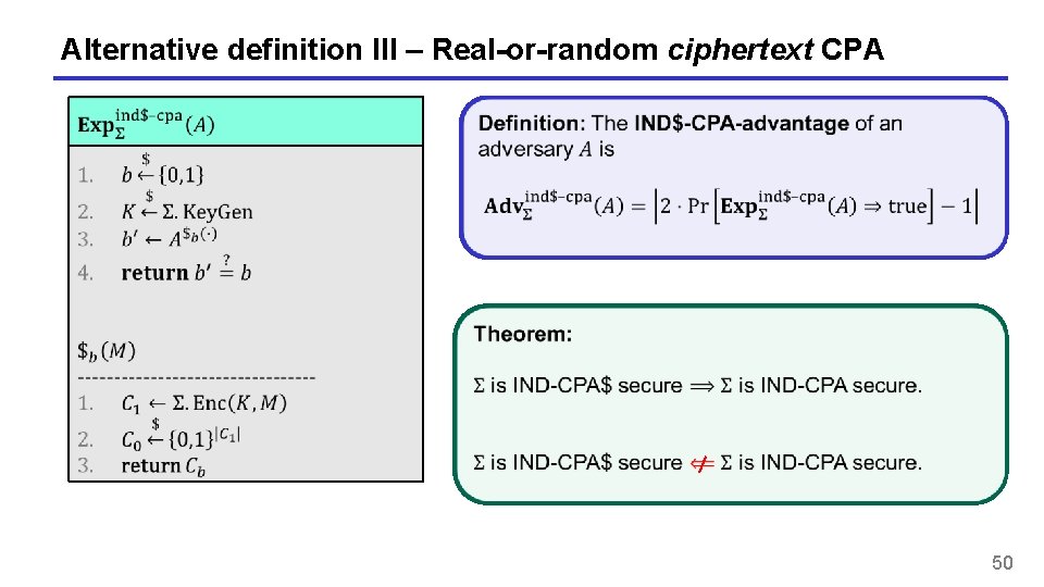Alternative definition III – Real-or-random ciphertext CPA 50 