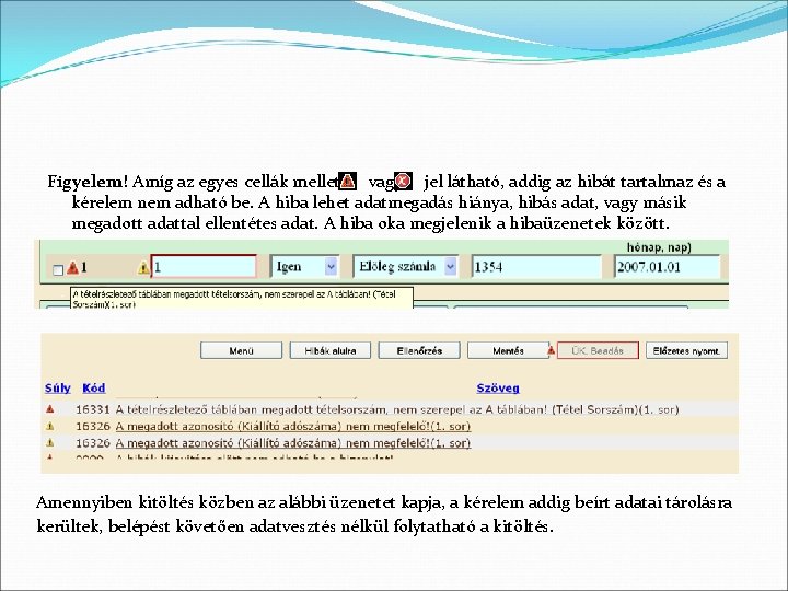 Figyelem! Amíg az egyes cellák mellett vagy jel látható, addig az hibát tartalmaz és