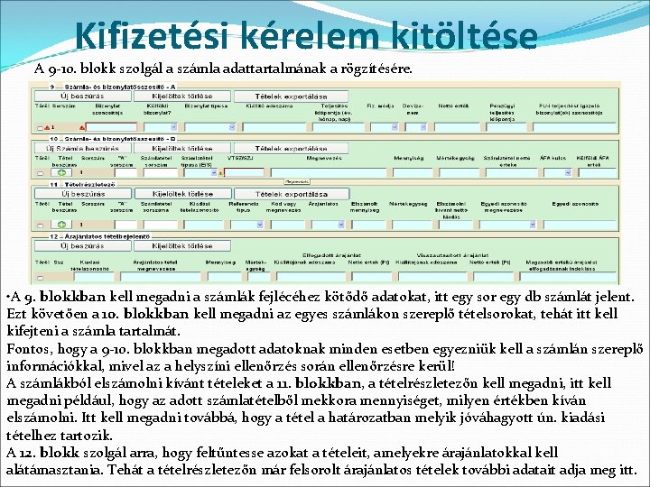 Kifizetési kérelem kitöltése A 9 -10. blokk szolgál a számla adattartalmának a rögzítésére. •