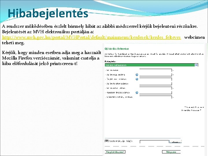 Hibabejelentés A rendszer működésében észlelt bármely hibát az alábbi módszerrel kérjük bejelenteni részünkre. Bejelentését