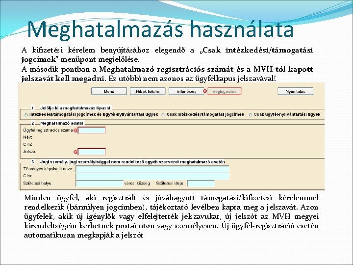 Meghatalmazás használata A kifizetési kérelem benyújtásához elegendő a „Csak intézkedési/támogatási jogcímek” menüpont megjelölése. A