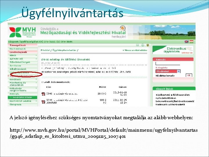 Ügyfélnyilvántartás A jelszó igényléséhez szükséges nyomtatványokat megtalálja az alább webhelyen: http: //www. mvh. gov.