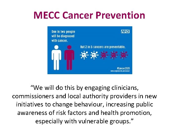 MECC Cancer Prevention “We will do this by engaging clinicians, commissioners and local authority