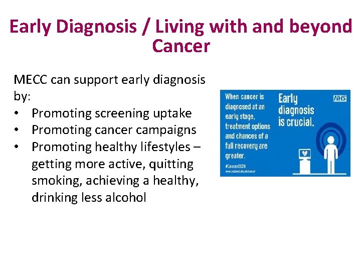 Early Diagnosis / Living with and beyond Cancer MECC can support early diagnosis by: