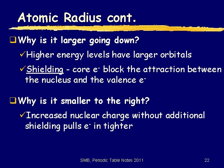 Atomic Radius cont. q. Why is it larger going down? üHigher energy levels have