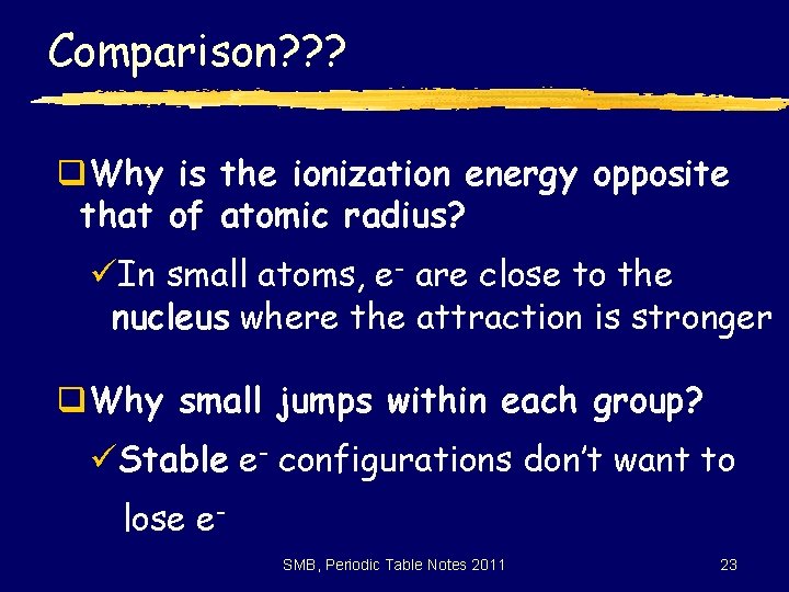 Comparison? ? ? q. Why is the ionization energy opposite that of atomic radius?