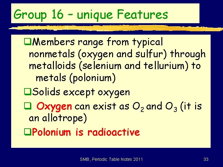 Group 16 – unique Features q. Members range from typical nonmetals (oxygen and sulfur)