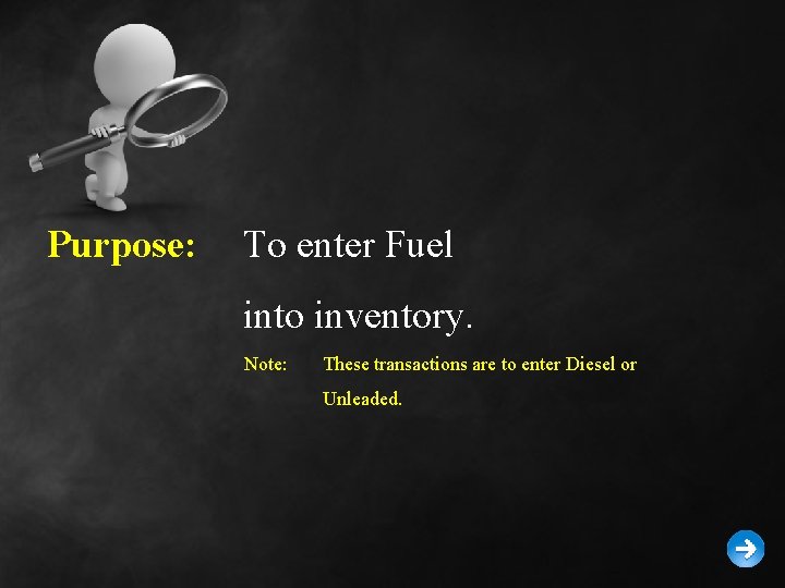 Purpose: To enter Fuel into inventory. Note: These transactions are to enter Diesel or