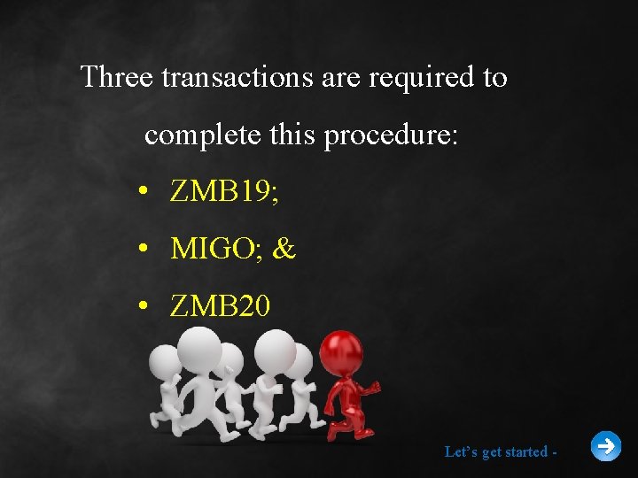 Three transactions are required to complete this procedure: • ZMB 19; • MIGO; &