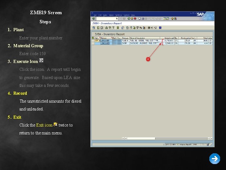 ZMB 19 Screen Steps 1. Plant Enter your plant number 2. Material Group Enter