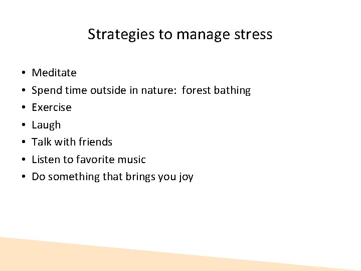 Strategies to manage stress • • Meditate Spend time outside in nature: forest bathing Strategies to manage stress • • Meditate Spend time outside in nature: forest bathing