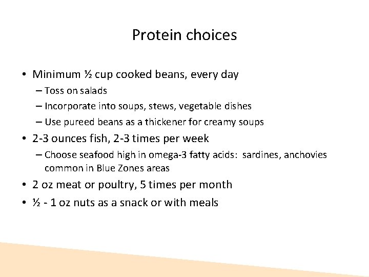 Protein choices • Minimum ½ cup cooked beans, every day – Toss on salads Protein choices • Minimum ½ cup cooked beans, every day – Toss on salads