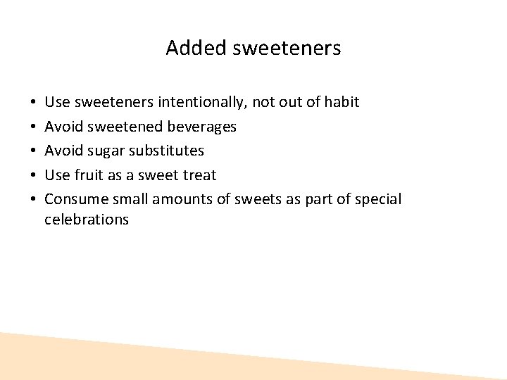 Added sweeteners • • • Use sweeteners intentionally, not out of habit Avoid sweetened Added sweeteners • • • Use sweeteners intentionally, not out of habit Avoid sweetened