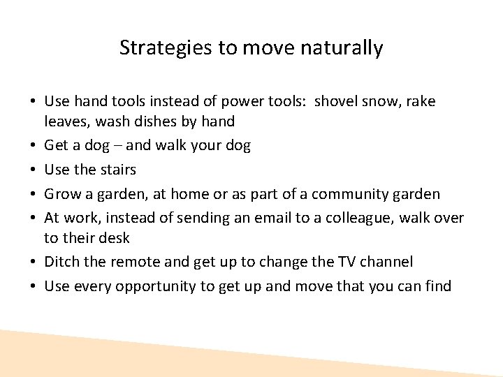 Strategies to move naturally • Use hand tools instead of power tools: shovel snow, Strategies to move naturally • Use hand tools instead of power tools: shovel snow,