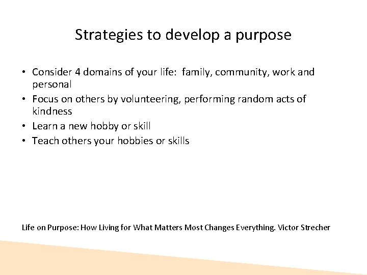 Strategies to develop a purpose • Consider 4 domains of your life: family, community, Strategies to develop a purpose • Consider 4 domains of your life: family, community,