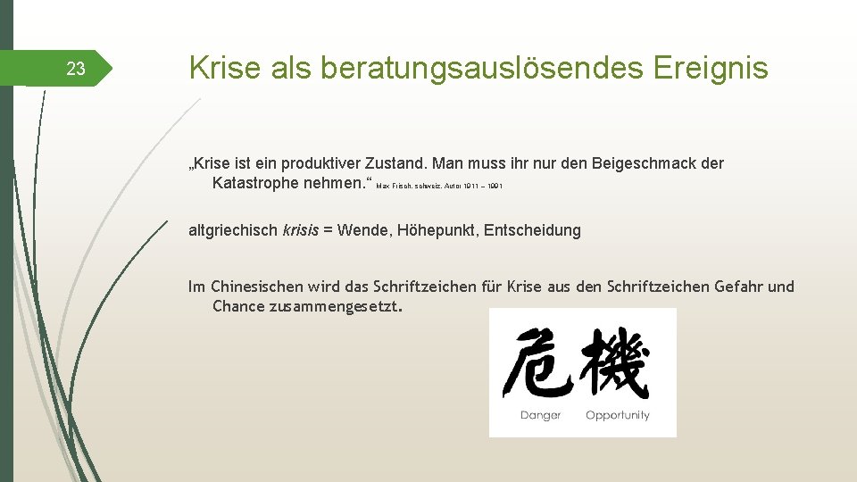 23 Krise als beratungsauslösendes Ereignis „Krise ist ein produktiver Zustand. Man muss ihr nur
