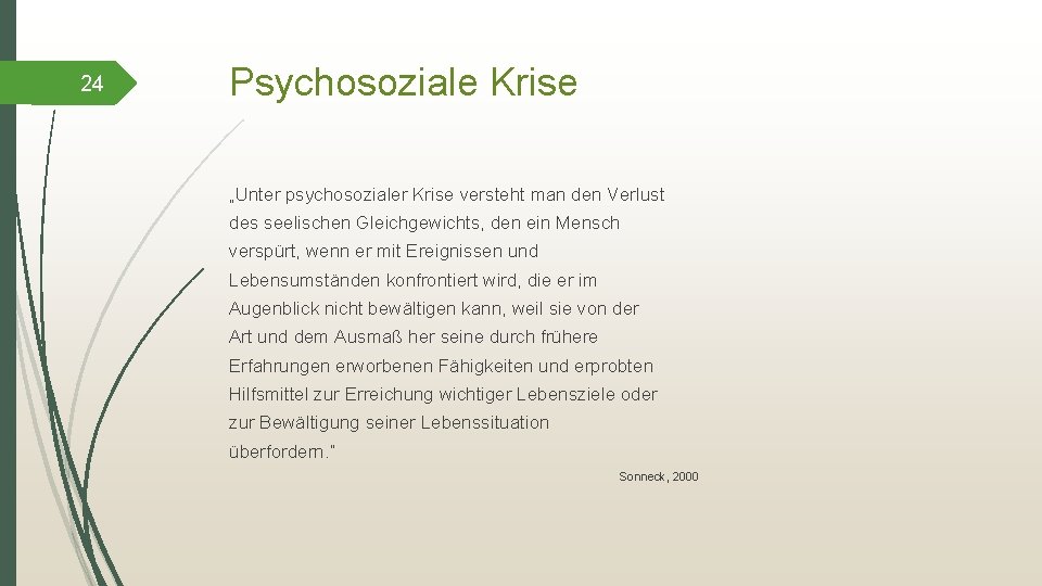 24 Psychosoziale Krise „Unter psychosozialer Krise versteht man den Verlust des seelischen Gleichgewichts, den