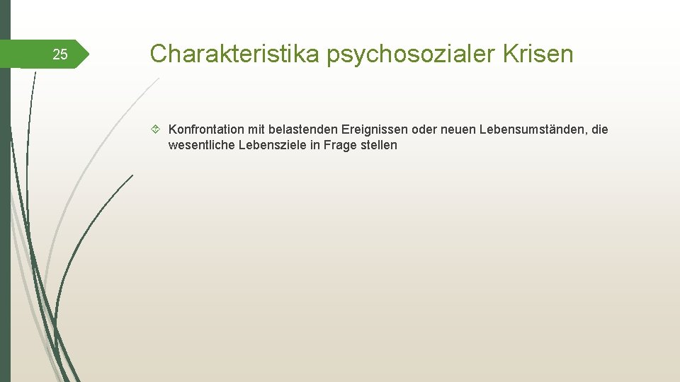 25 Charakteristika psychosozialer Krisen Konfrontation mit belastenden Ereignissen oder neuen Lebensumständen, die wesentliche Lebensziele