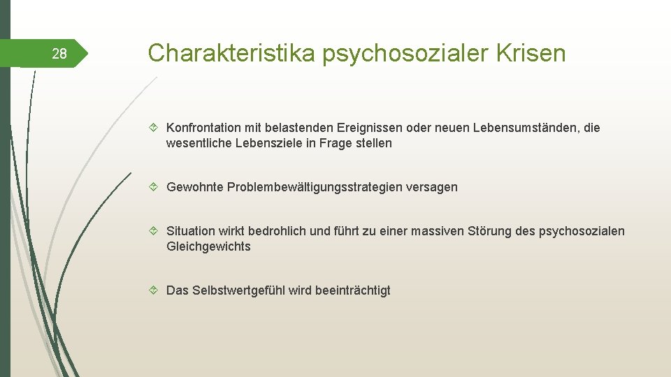 28 Charakteristika psychosozialer Krisen Konfrontation mit belastenden Ereignissen oder neuen Lebensumständen, die wesentliche Lebensziele