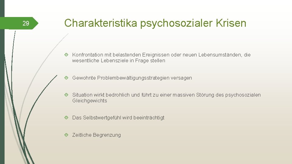29 Charakteristika psychosozialer Krisen Konfrontation mit belastenden Ereignissen oder neuen Lebensumständen, die wesentliche Lebensziele
