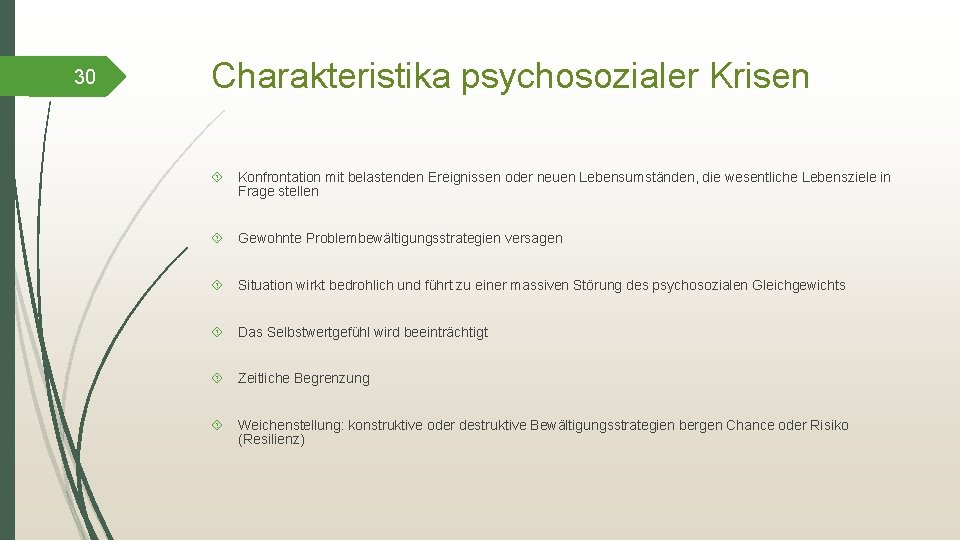 30 Charakteristika psychosozialer Krisen Konfrontation mit belastenden Ereignissen oder neuen Lebensumständen, die wesentliche Lebensziele