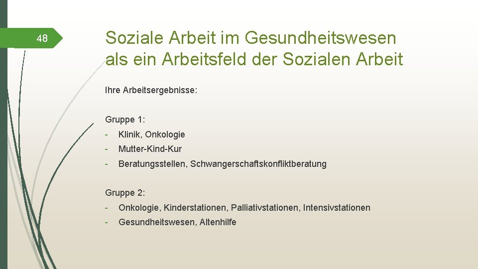 48 Soziale Arbeit im Gesundheitswesen als ein Arbeitsfeld der Sozialen Arbeit Ihre Arbeitsergebnisse: Gruppe