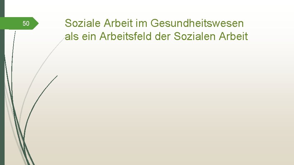 50 Soziale Arbeit im Gesundheitswesen als ein Arbeitsfeld der Sozialen Arbeit 
