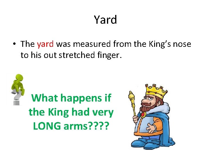 Yard • The yard was measured from the King’s nose to his out stretched