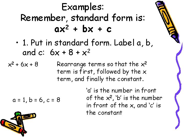 Examples: Remember, standard form is: ax 2 + bx + c • 1. Put