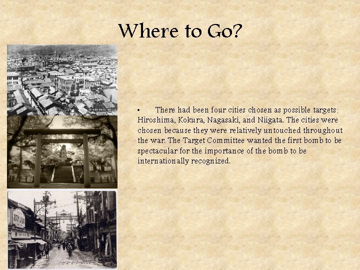 Where to Go? • There had been four cities chosen as possible targets: Hiroshima,