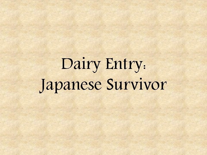 Dairy Entry: Japanese Survivor 