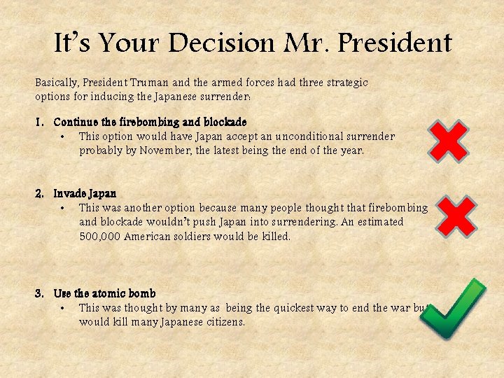 It’s Your Decision Mr. President Basically, President Truman and the armed forces had three