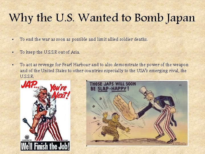 Why the U. S. Wanted to Bomb Japan • To end the war as