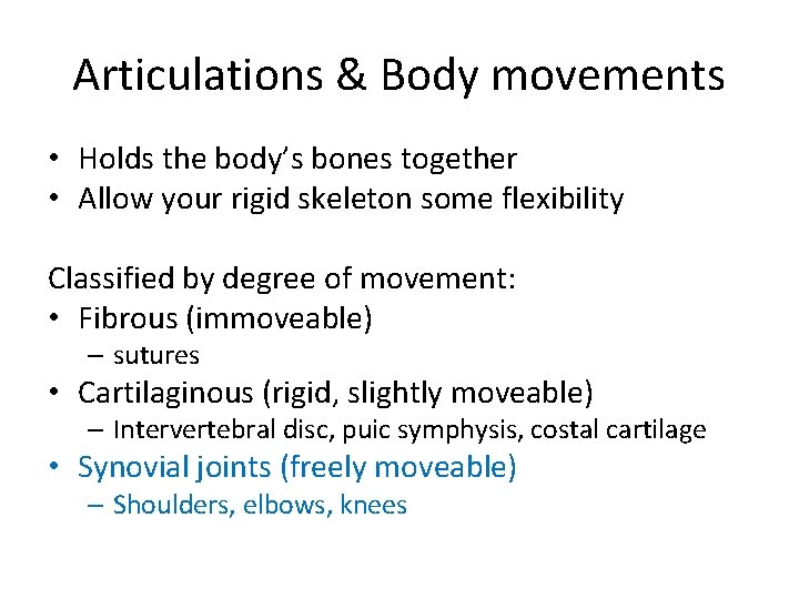 Articulations & Body movements • Holds the body’s bones together • Allow your rigid