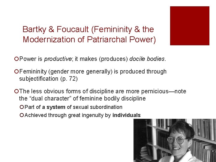 Bartky & Foucault (Femininity & the Modernization of Patriarchal Power) ¡Power is productive; it