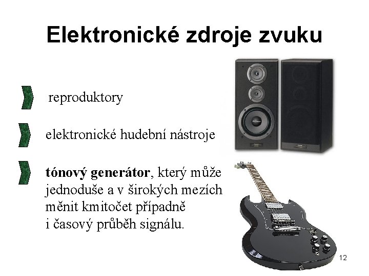Elektronické zdroje zvuku reproduktory elektronické hudební nástroje tónový generátor, který může jednoduše a v