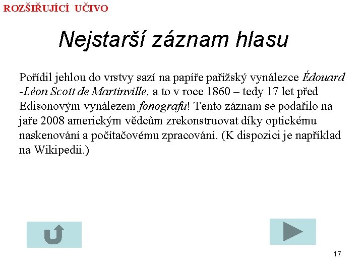 ROZŠIŘUJÍCÍ UČIVO Nejstarší záznam hlasu Pořídil jehlou do vrstvy sazí na papíře pařížský vynálezce