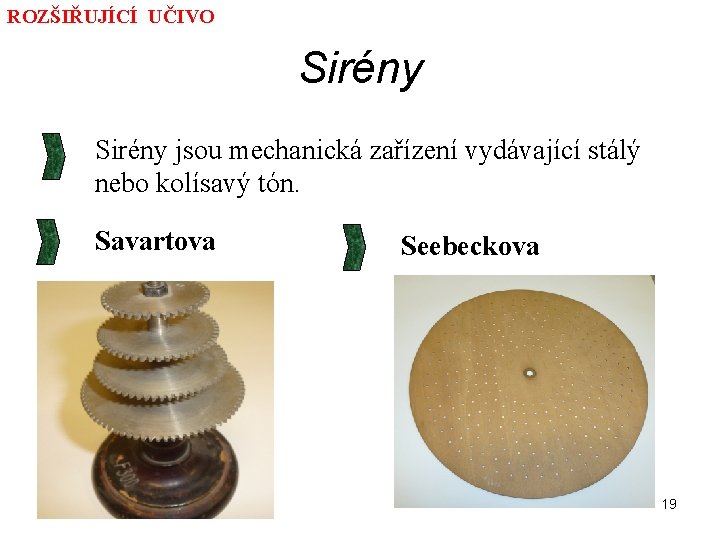 ROZŠIŘUJÍCÍ UČIVO Sirény jsou mechanická zařízení vydávající stálý nebo kolísavý tón. Savartova Seebeckova 19