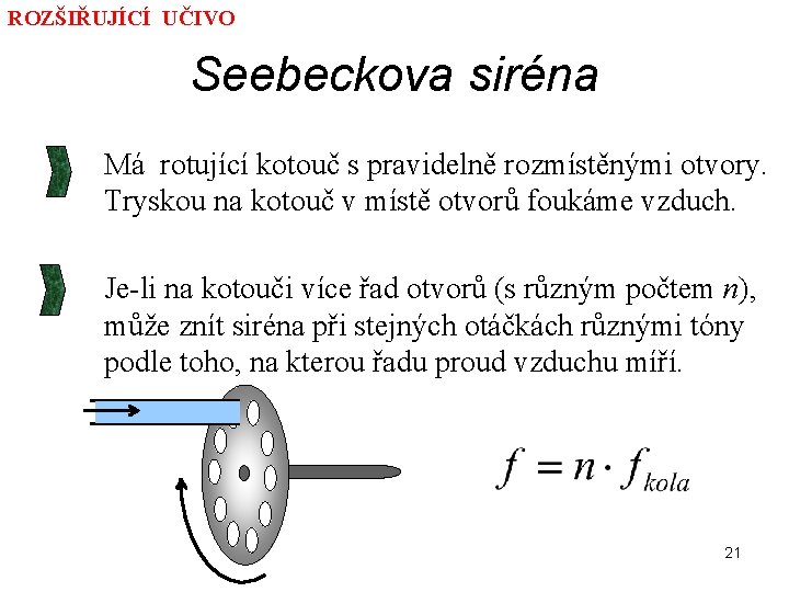 ROZŠIŘUJÍCÍ UČIVO Seebeckova siréna Má rotující kotouč s pravidelně rozmístěnými otvory. Tryskou na kotouč