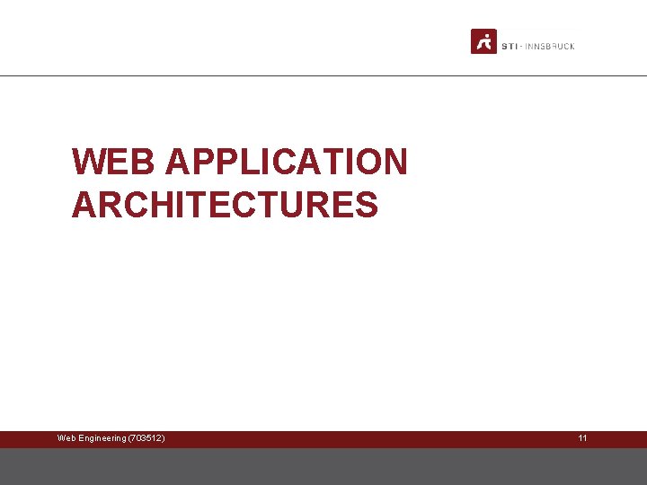 WEB APPLICATION ARCHITECTURES Web Engineering (703512) 11 