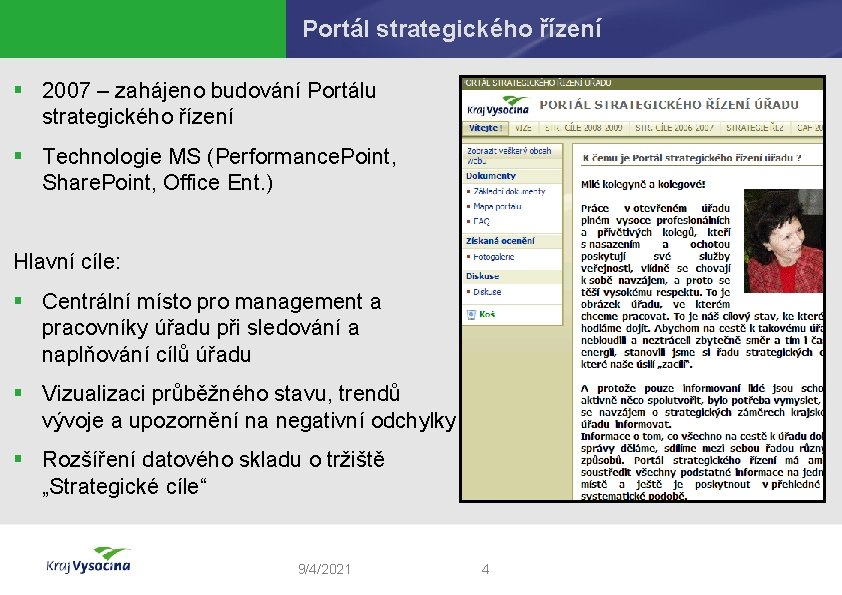 Portál strategického řízení § 2007 – zahájeno budování Portálu strategického řízení § Technologie MS