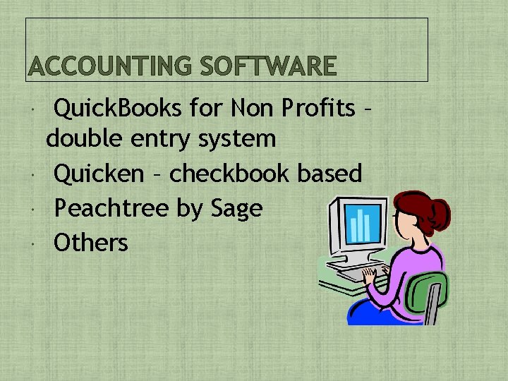 ACCOUNTING SOFTWARE Quick. Books for Non Profits – double entry system Quicken – checkbook