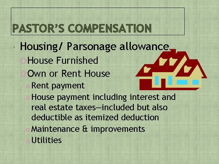 PASTOR’S COMPENSATION Housing/ Parsonage allowance House Furnished Own or Rent House Rent payment House