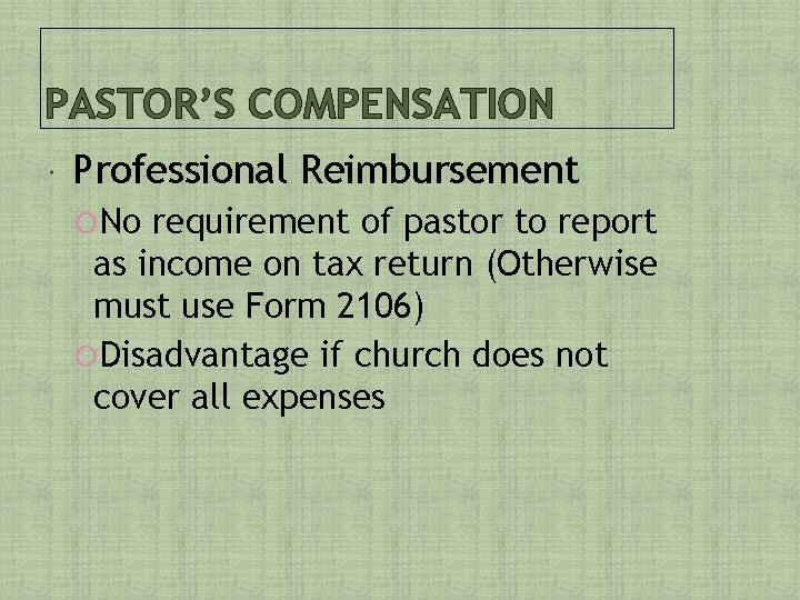 PASTOR’S COMPENSATION Professional Reimbursement No requirement of pastor to report as income on tax