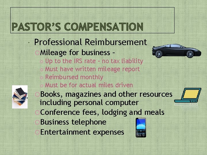 PASTOR’S COMPENSATION Professional Reimbursement Mileage for business – Up to the IRS rate –