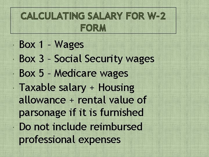 CALCULATING SALARY FOR W-2 FORM Box 1 – Wages Box 3 – Social Security