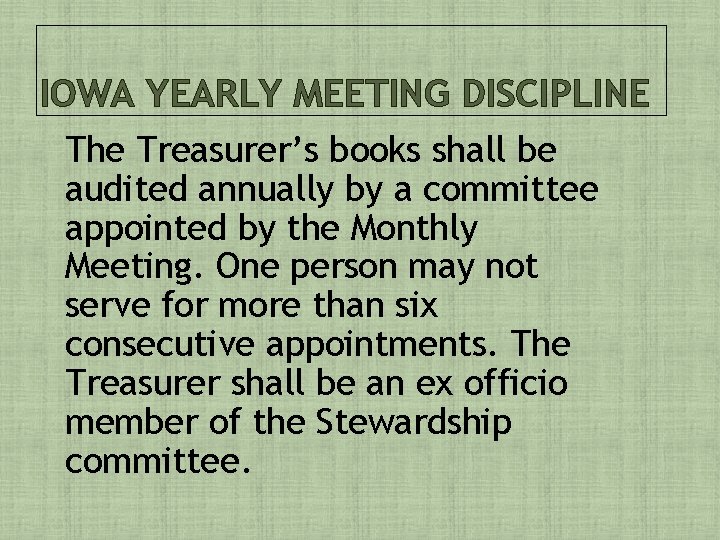 IOWA YEARLY MEETING DISCIPLINE The Treasurer’s books shall be audited annually by a committee
