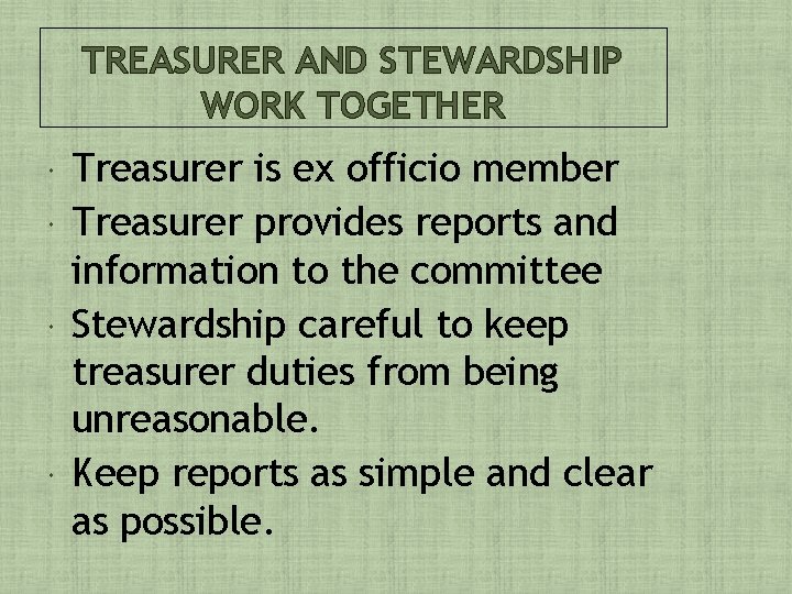 TREASURER AND STEWARDSHIP WORK TOGETHER Treasurer is ex officio member Treasurer provides reports and