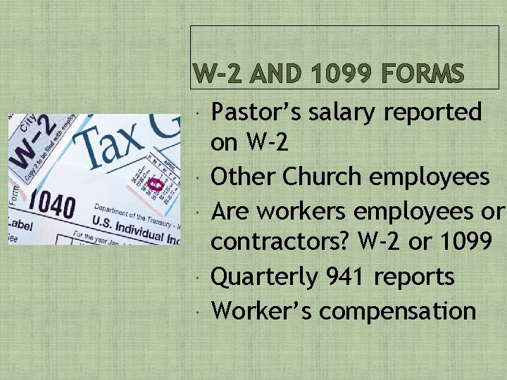W-2 AND 1099 FORMS Pastor’s salary reported on W-2 Other Church employees Are workers